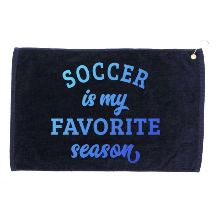 Soccer Is My Favorite Season Soccer Lover Gift Grommeted Golf Towel