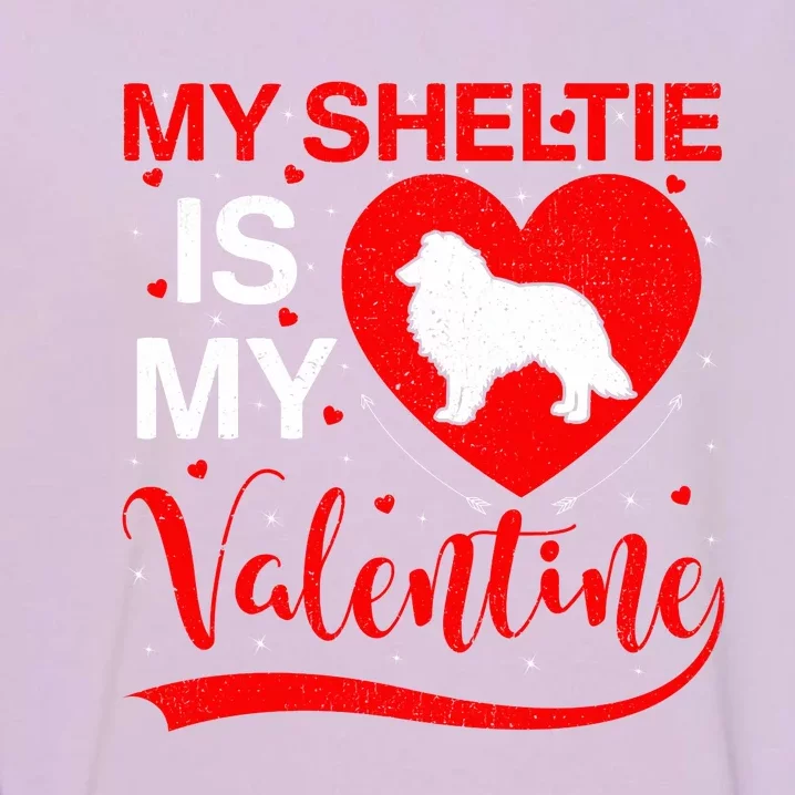 Sheltie Is My Valentine Heart Shape Sheltie Dog Valentine Garment-Dyed Sweatshirt