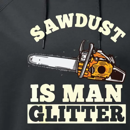 Sawdust Is Man Glitter I Chainsaw Lumberjack Tool Performance Fleece Hoodie