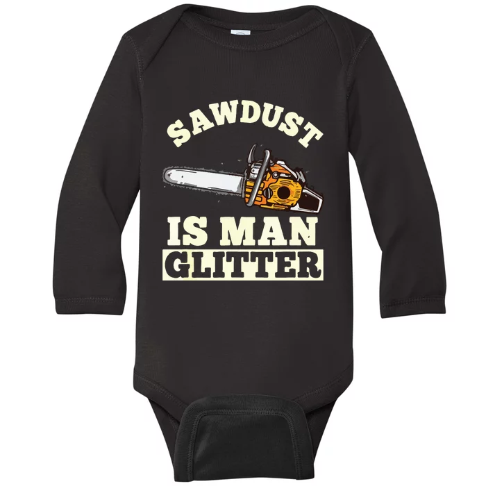 Sawdust Is Man Glitter I Chainsaw Lumberjack Tool Baby Long Sleeve Bodysuit