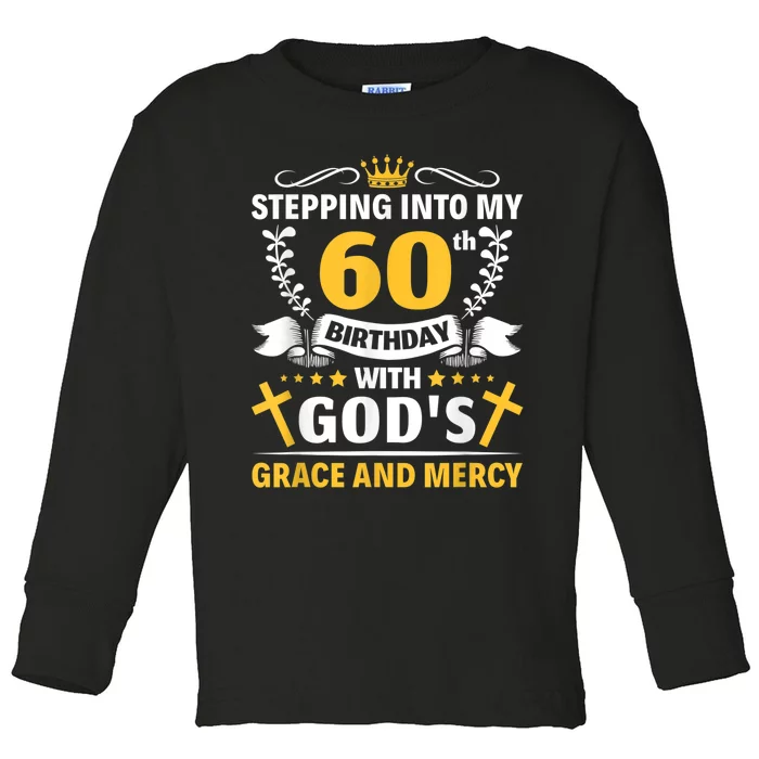 Stepping into my 60th birthday with gods grace and mercy Toddler Long Sleeve Shirt