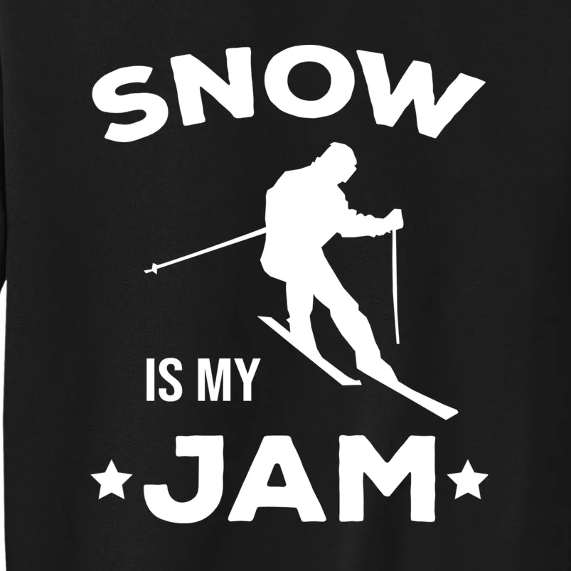 Snow Is My Jam Skiing Lover Gift For Skier Tall Sweatshirt