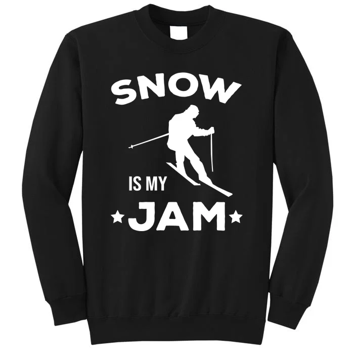 Snow Is My Jam Skiing Lover Gift For Skier Tall Sweatshirt