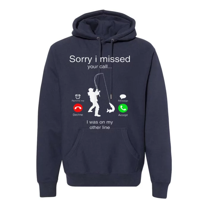 Sorry I Missed Your Call I Was On My Other Line Fishing Premium Hoodie