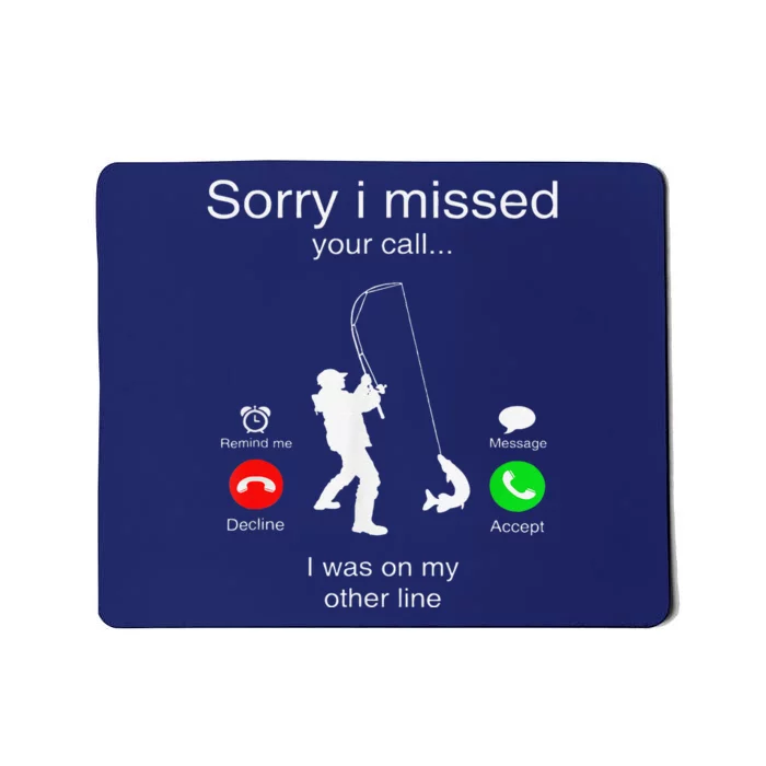 Sorry I Missed Your Call I Was On My Other Line Fishing Mousepad