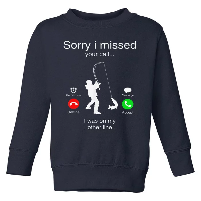 Sorry I Missed Your Call I Was On My Other Line Fishing Toddler Sweatshirt