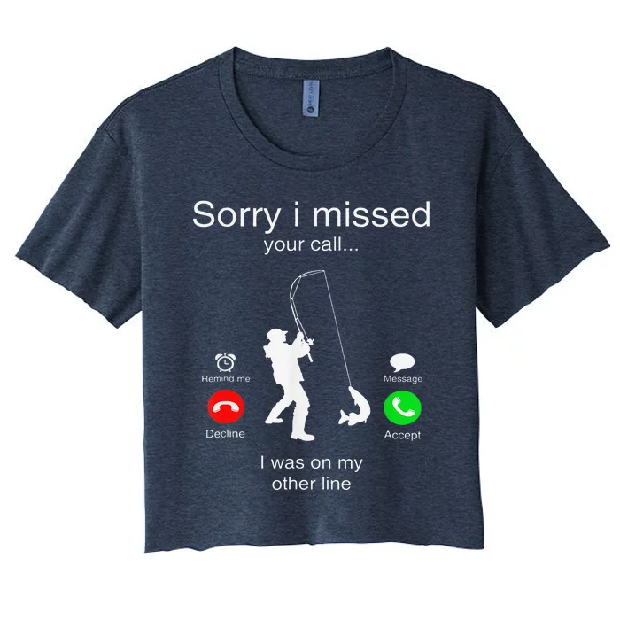 Sorry I Missed Your Call I Was On My Other Line Fishing Women's Crop Top Tee