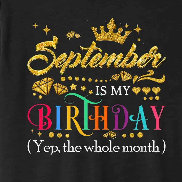 September Is My Birthday Month Yep The Whole Month Gift ChromaSoft Performance T-Shirt