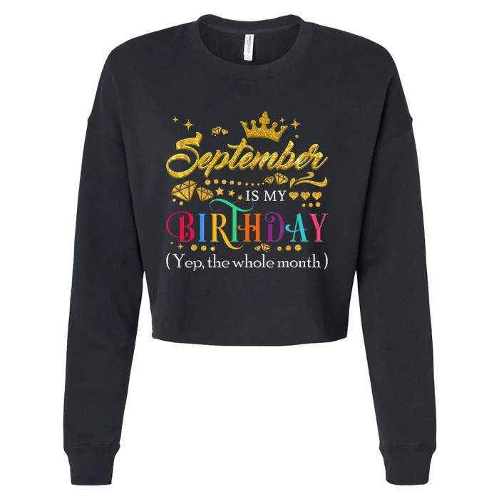 September Is My Birthday Month Yep The Whole Month Gift Cropped Pullover Crew