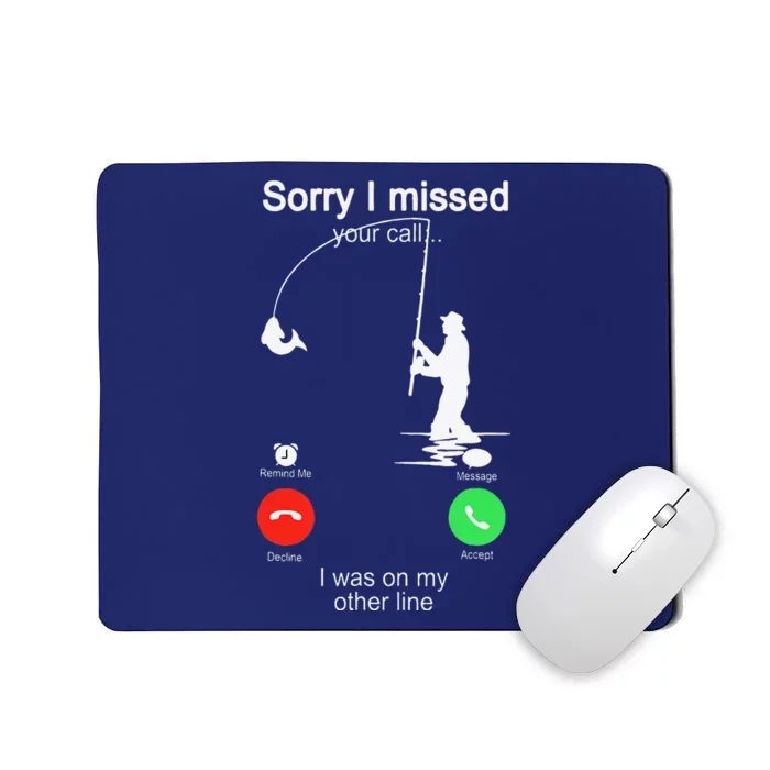 Sorry I Missed Your Call Was On Other Line Fishing Mousepad