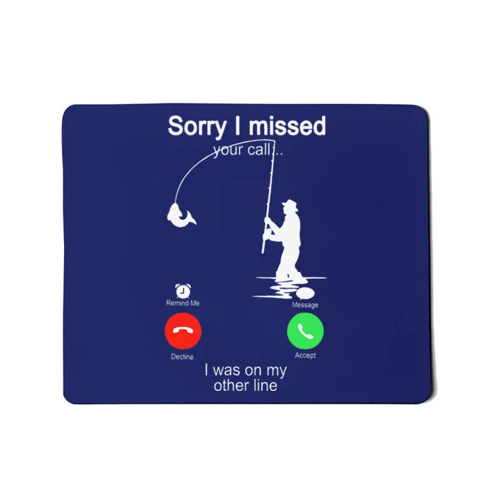 Sorry I Missed Your Call Was On Other Line Fishing Mousepad