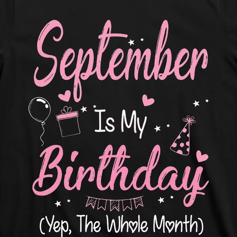 September Is My Birthday Month Yep The Whole Month Gift T-Shirt