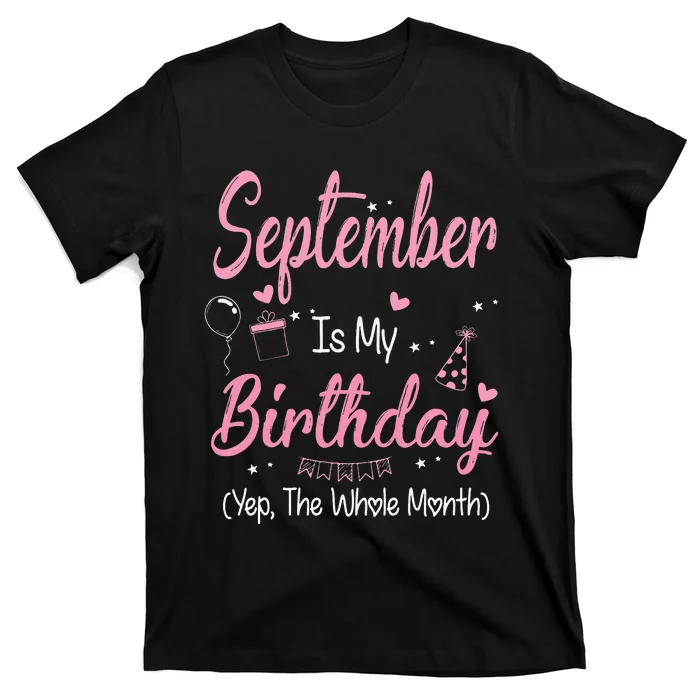 September Is My Birthday Month Yep The Whole Month Gift T-Shirt