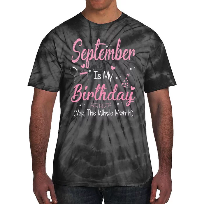 September Is My Birthday Month Yep The Whole Month Gift Tie-Dye T-Shirt