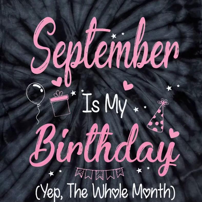 September Is My Birthday Month Yep The Whole Month Gift Tie-Dye T-Shirt