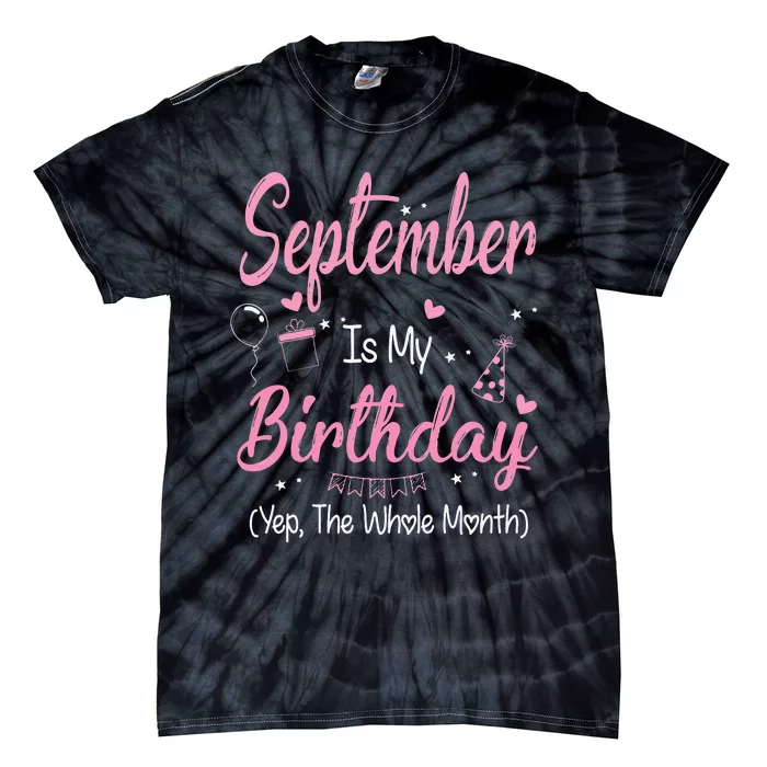 September Is My Birthday Month Yep The Whole Month Gift Tie-Dye T-Shirt