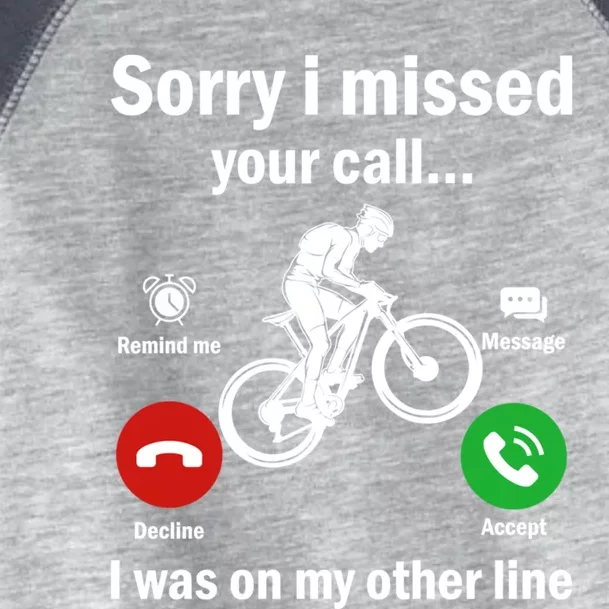 Sorry I Missed Your Call Was On Other Line Mountain Biking Gift Toddler Fine Jersey T-Shirt