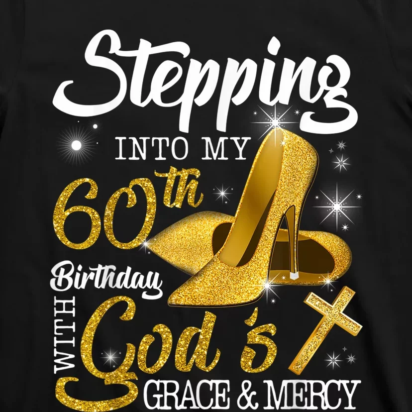 Stepping Into My 60th Birthday With Gods Grace And Mercy T-Shirt