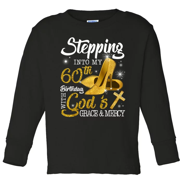 Stepping Into My 60th Birthday With Gods Grace And Mercy Toddler Long Sleeve Shirt