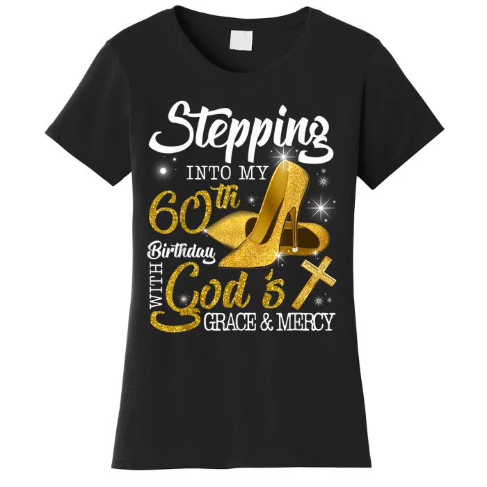 Stepping Into My 60th Birthday With Gods Grace And Mercy Women's T-Shirt