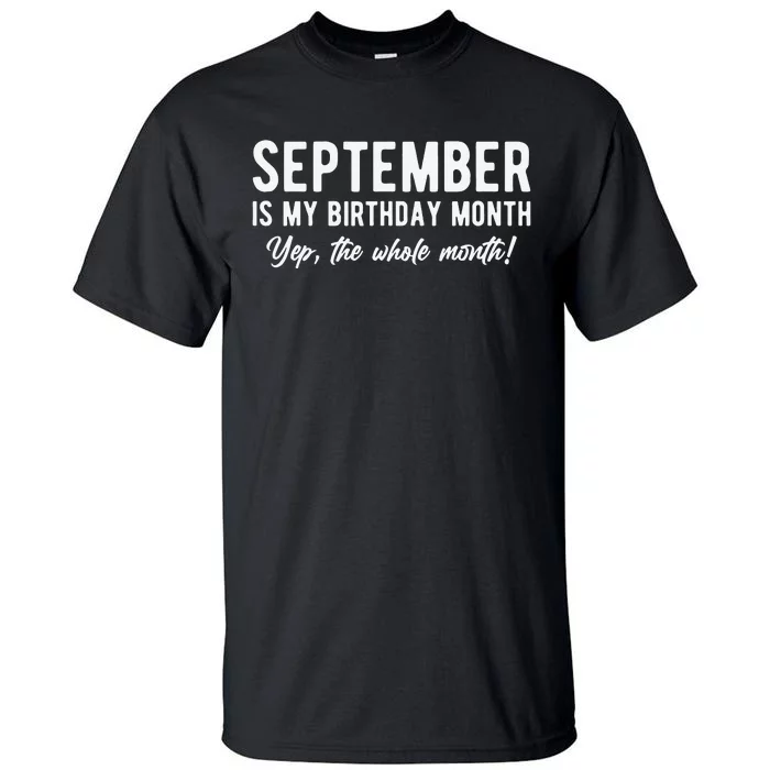 September Is My Birthday Month Yep The Whole Month Tall T-Shirt