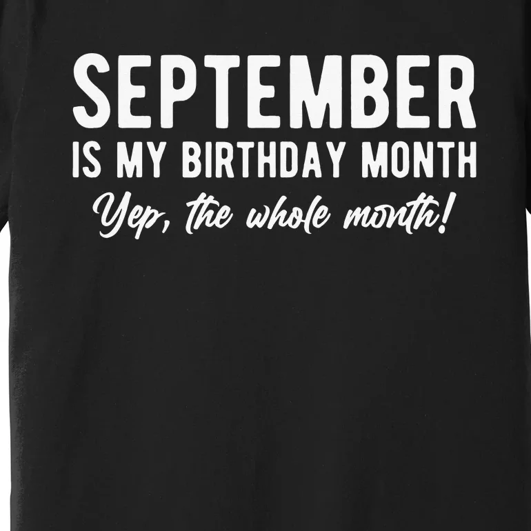 September Is My Birthday Month Yep The Whole Month Premium T-Shirt