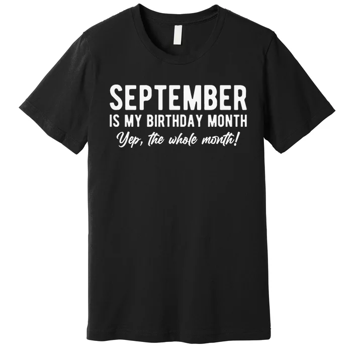 September Is My Birthday Month Yep The Whole Month Premium T-Shirt