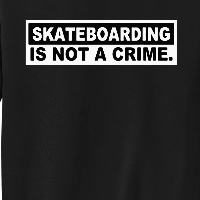 Skateboarding Is Not A Crime Cool Design Tall Sweatshirt