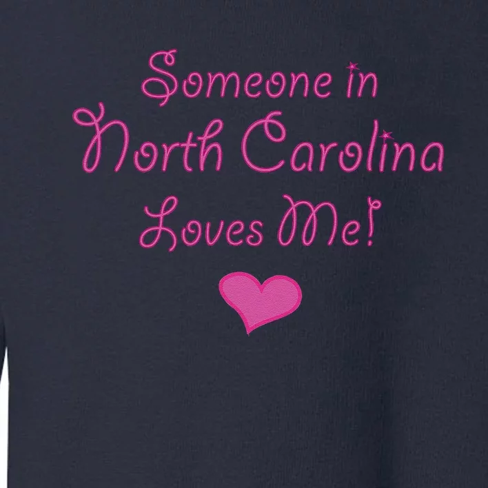 Someone In North Carolina Loves Me Cute Gift Toddler Sweatshirt