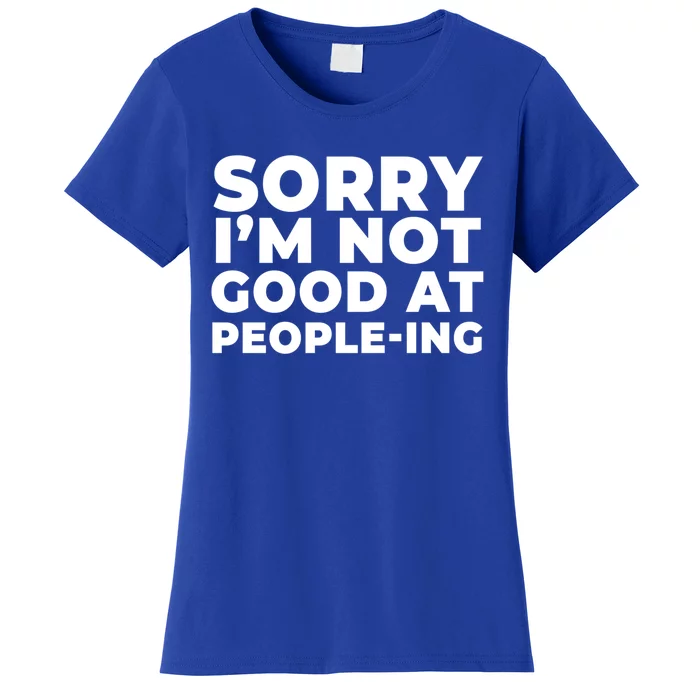 Sorry Im Not Good At Peopleing Funny Antisocial Introvert Funny Gift Women's T-Shirt