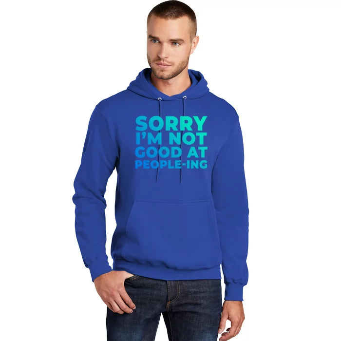 Sorry Im Not Good At Peopleing Funny Antisocial Introvert Gift Hoodie