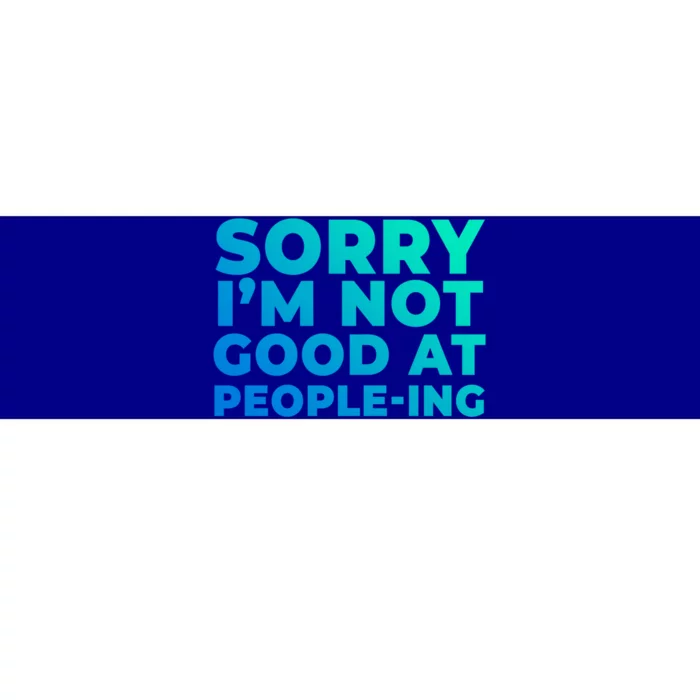 Sorry Im Not Good At Peopleing Funny Antisocial Introvert Gift Bumper Sticker