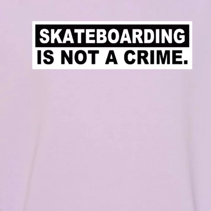 Skateboarding Is Not A Crime Cool Design Gift Garment-Dyed Sweatshirt