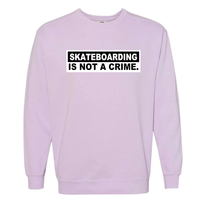 Skateboarding Is Not A Crime Cool Design Gift Garment-Dyed Sweatshirt