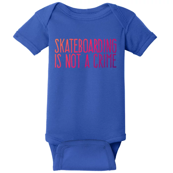 Skateboarding Is Not A Crime Skating Extreme Sport Gift Baby Bodysuit