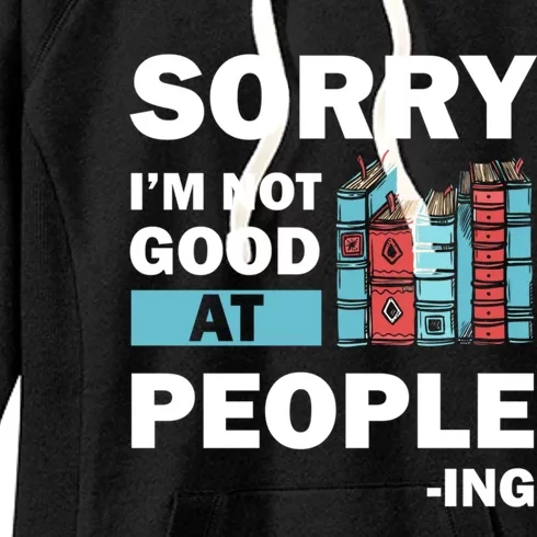 Sorry Im Not Good At People Ing Funny Librarian Funny Gift Funny Gift Women's Fleece Hoodie