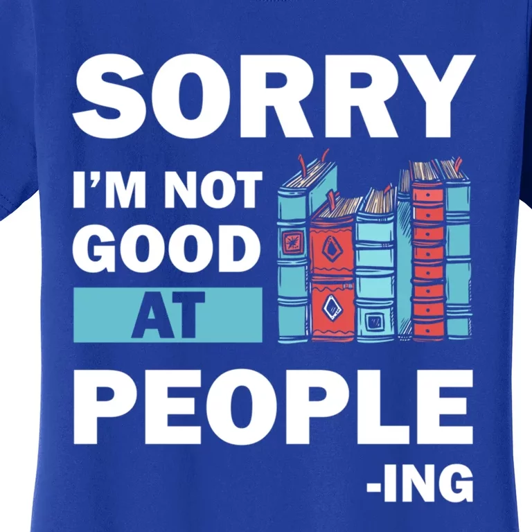 Sorry Im Not Good At People Ing Funny Librarian Funny Gift Funny Gift Women's T-Shirt