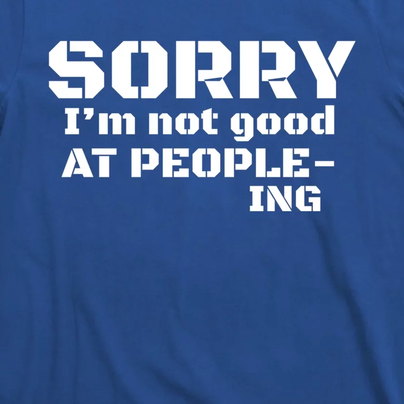 Sorry Im Not Good At Peopleing Meaningful Gift For Cute Introvert T-Shirt