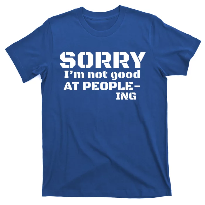 Sorry Im Not Good At Peopleing Meaningful Gift For Cute Introvert T-Shirt