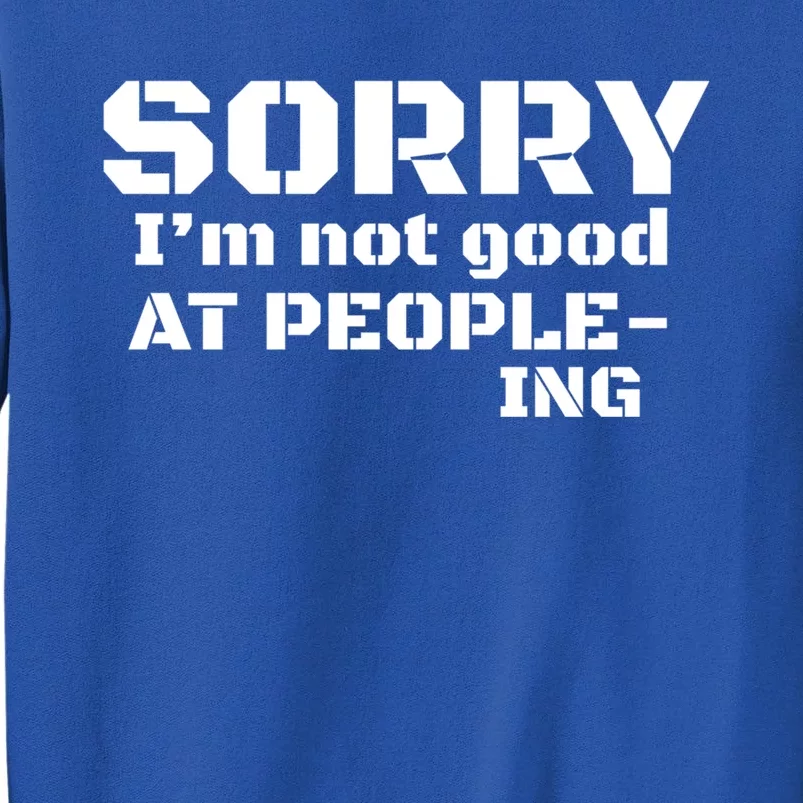 Sorry Im Not Good At Peopleing Meaningful Gift For Cute Introvert Tall Sweatshirt