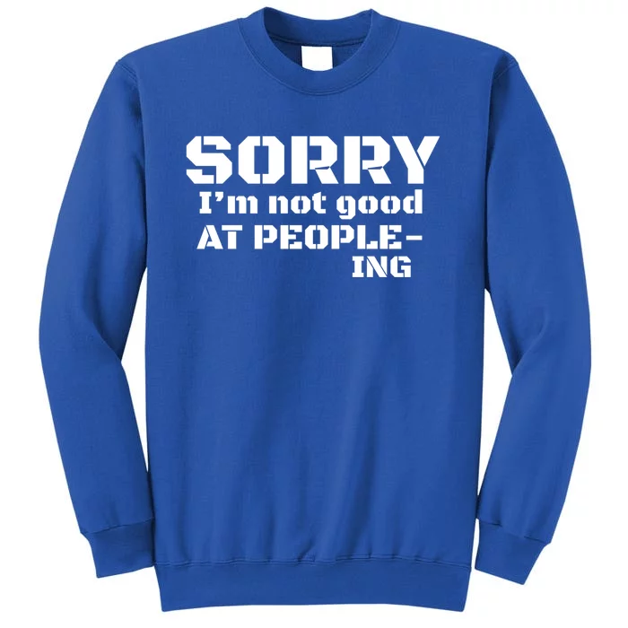 Sorry Im Not Good At Peopleing Meaningful Gift For Cute Introvert Tall Sweatshirt