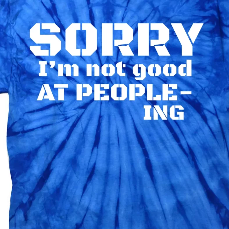 Sorry Im Not Good At Peopleing Meaningful Gift For Cute Introvert Tie-Dye T-Shirt