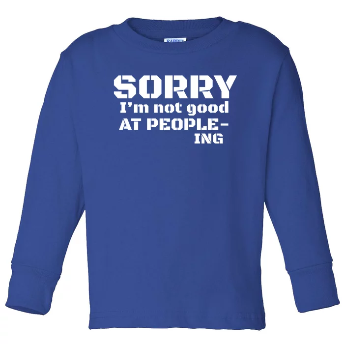 Sorry Im Not Good At Peopleing Meaningful Gift For Cute Introvert Toddler Long Sleeve Shirt