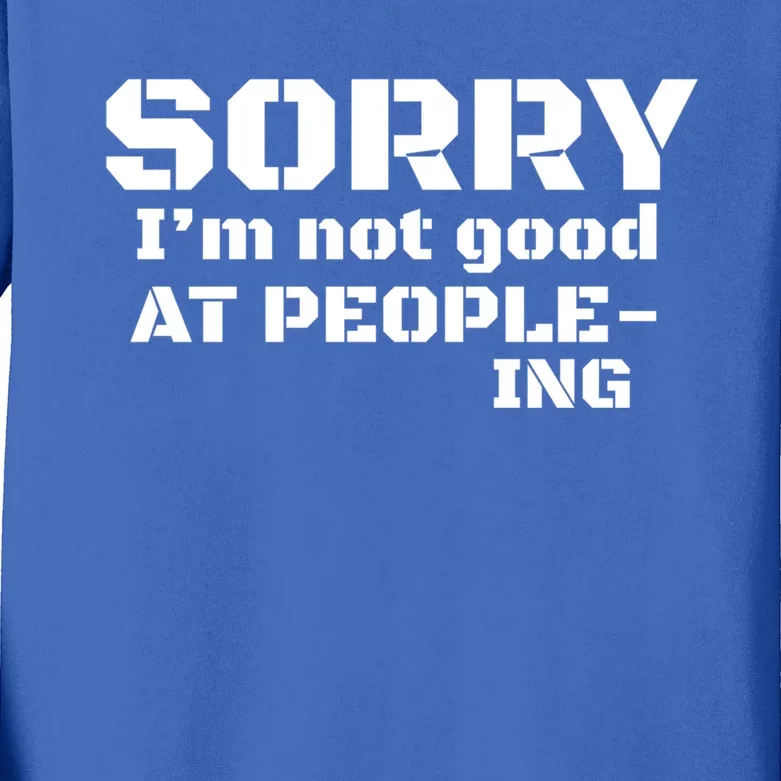 Sorry Im Not Good At Peopleing Meaningful Gift For Cute Introvert Kids Long Sleeve Shirt