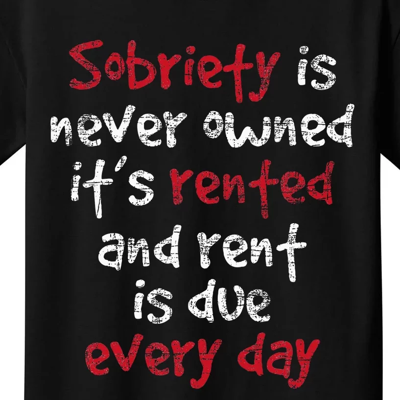 Sobriety Is Never Owned Sobriety Anniversary Sober Aa Na Kids T-Shirt