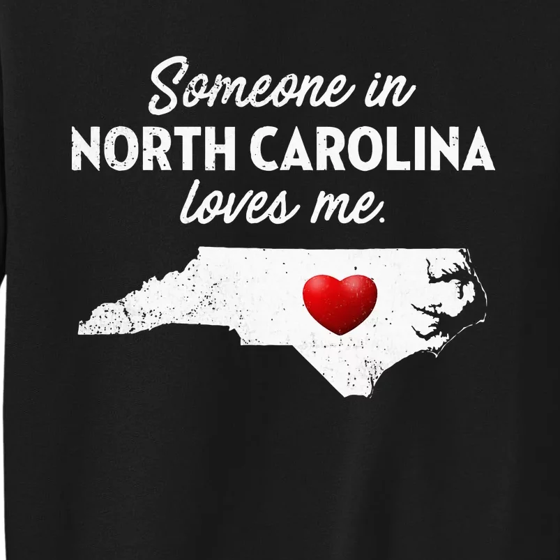 Someone In North Carolina Loves Me North Carolina Tall Sweatshirt