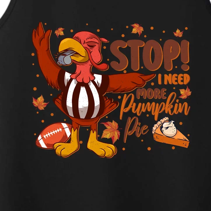 Stop I Need More Pumpkin Pie Turkey Thanksgiving Football Funny Gift Performance Tank