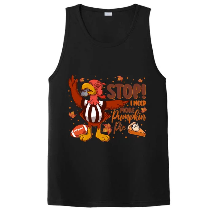 Stop I Need More Pumpkin Pie Turkey Thanksgiving Football Funny Gift Performance Tank