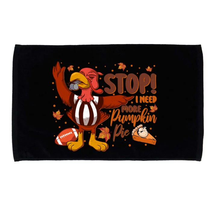 Stop I Need More Pumpkin Pie Turkey Thanksgiving Football Funny Gift Microfiber Hand Towel