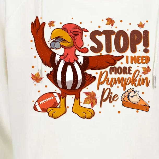 Stop I Need More Pumpkin Pie Turkey Thanksgiving Football Funny Gift Womens Funnel Neck Pullover Hood